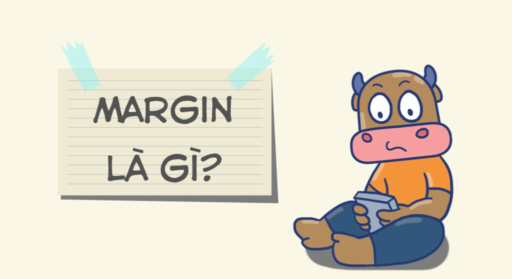 Margin là gì? Dùng margin trong đầu tư chứng như thế nào?