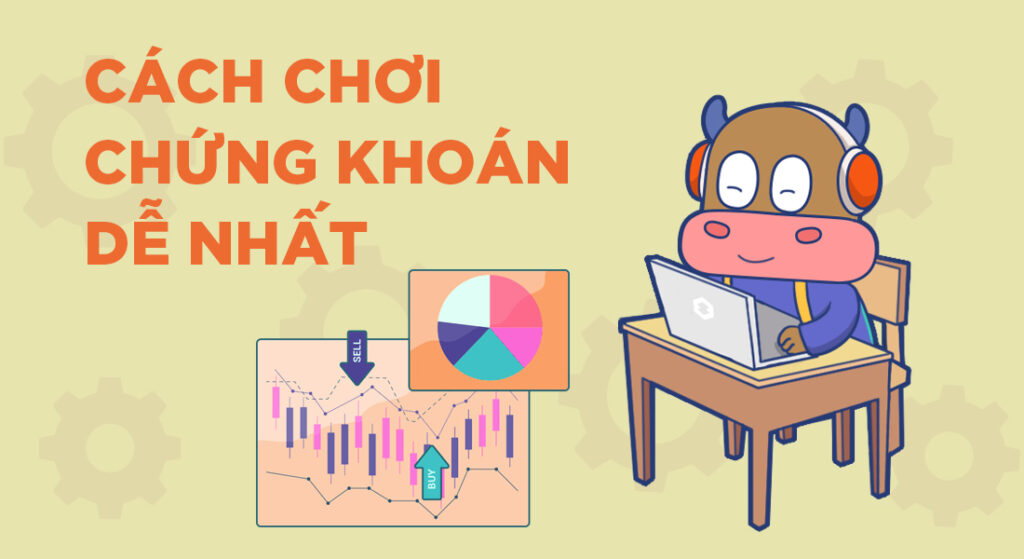 Cách chơi chứng khoán dễ nhất