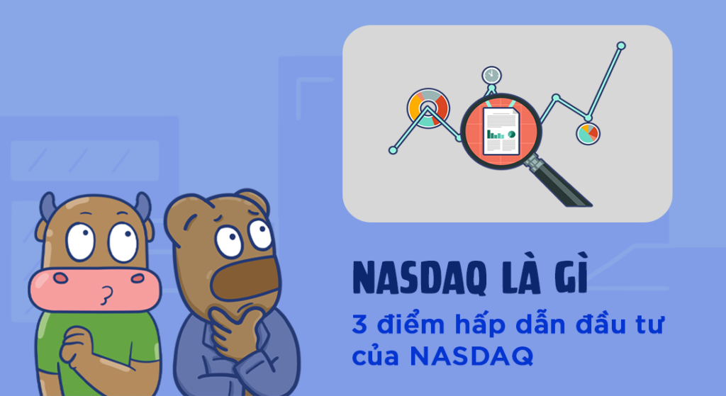nasdaq là gì. Ba điểm hấp dẫn đầu tư của nasdaq