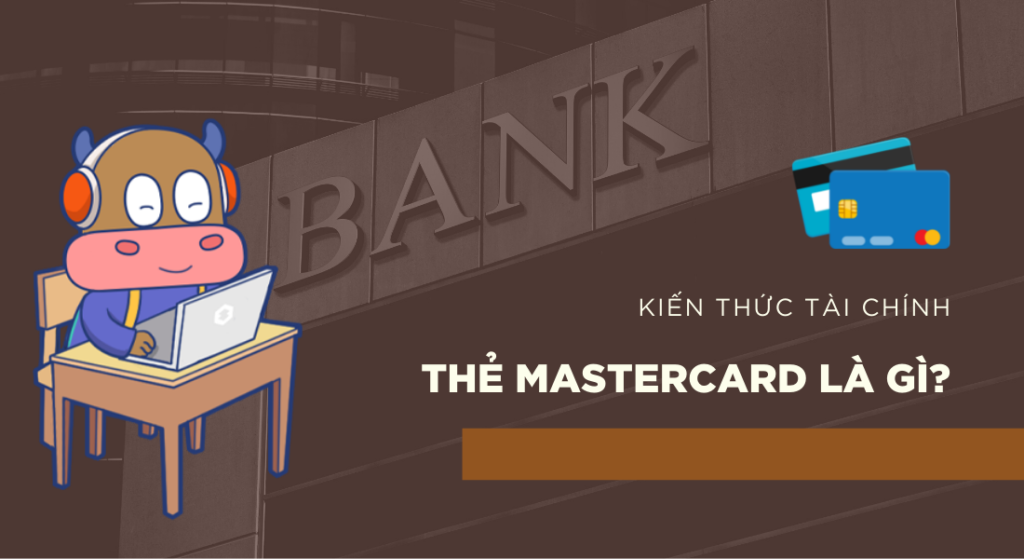 Tìm hiểu về thẻ Mastercard
