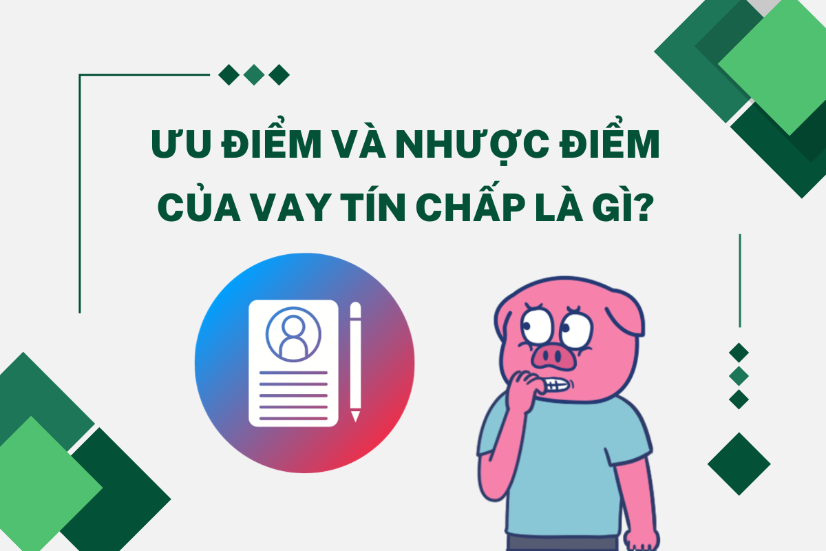 Vay tín chấp có những ưu và nhược điểm gì?