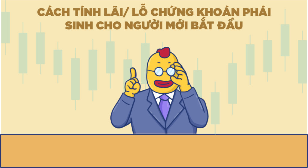 Cách tính lãi/ lỗ chứng khoán phái sinh