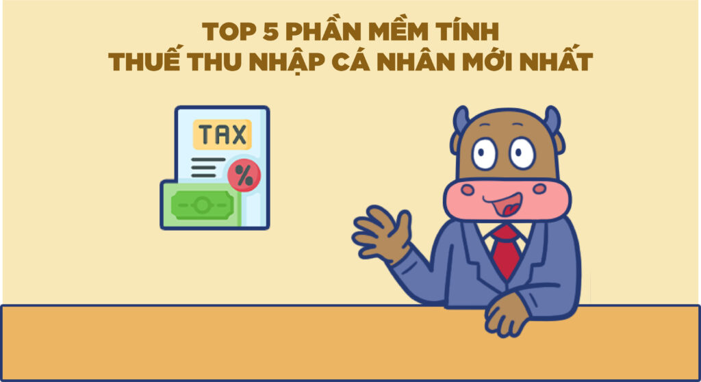 Top 5 phần mềm tính thuế thu nhập cá nhân mới nhất