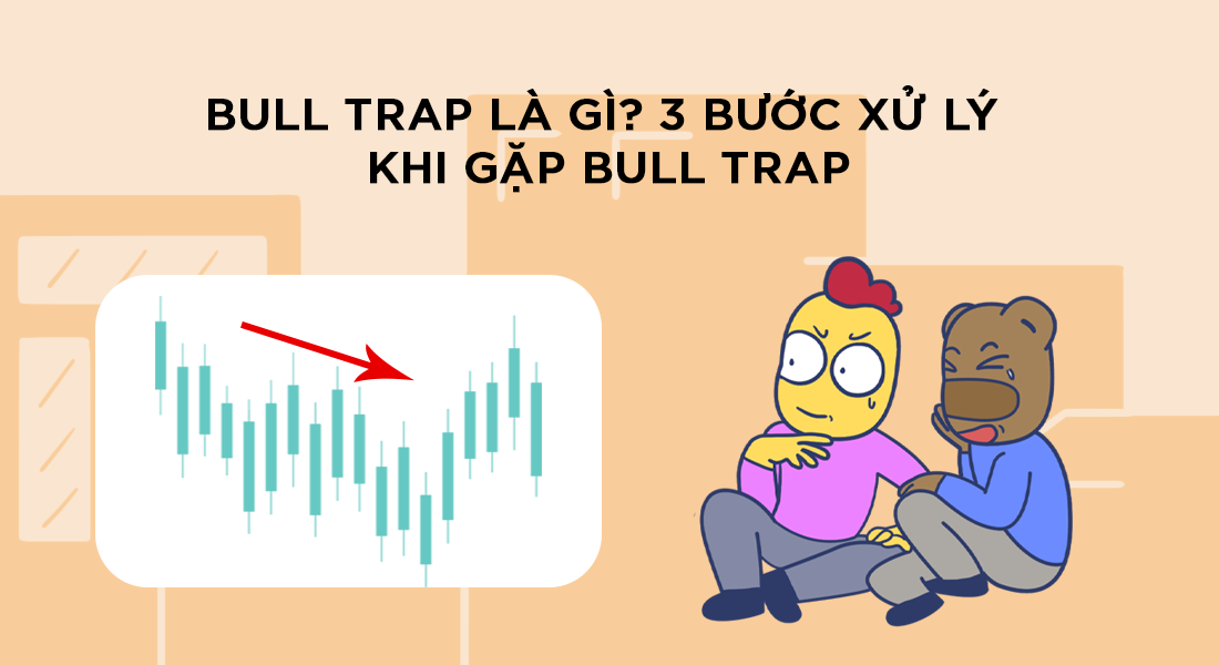 Bull trap là gì? 3 bước xử lý khi gặp bull trap