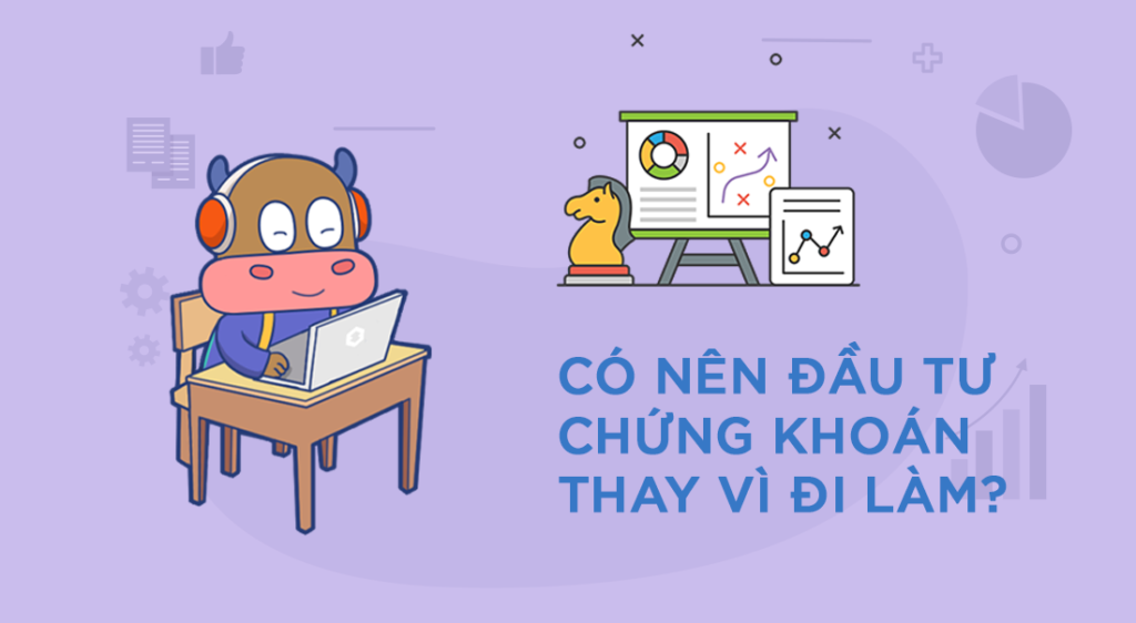 Có nên đầu tư chứng khoán thay vì đi làm?
