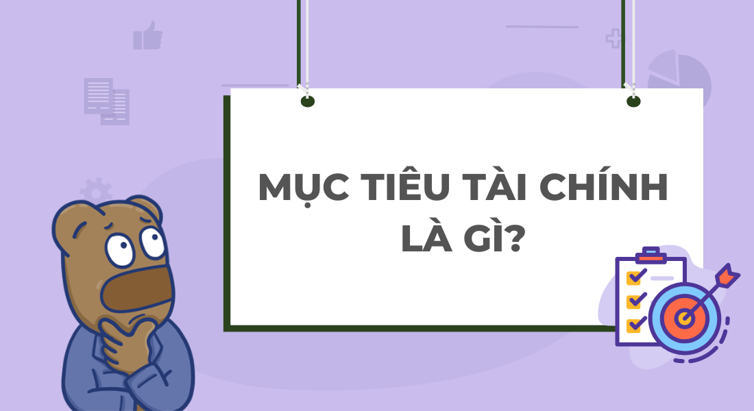 Mục tiêu tài chính là gì? Cách xây dựng mục tiêu tài chính hiệu quả