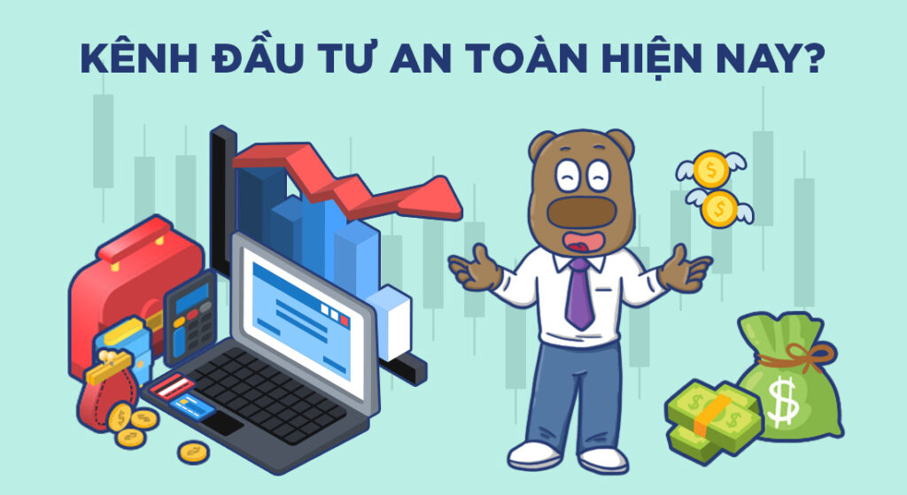 Đâu là kênh đầu tư an toàn hiện nay?