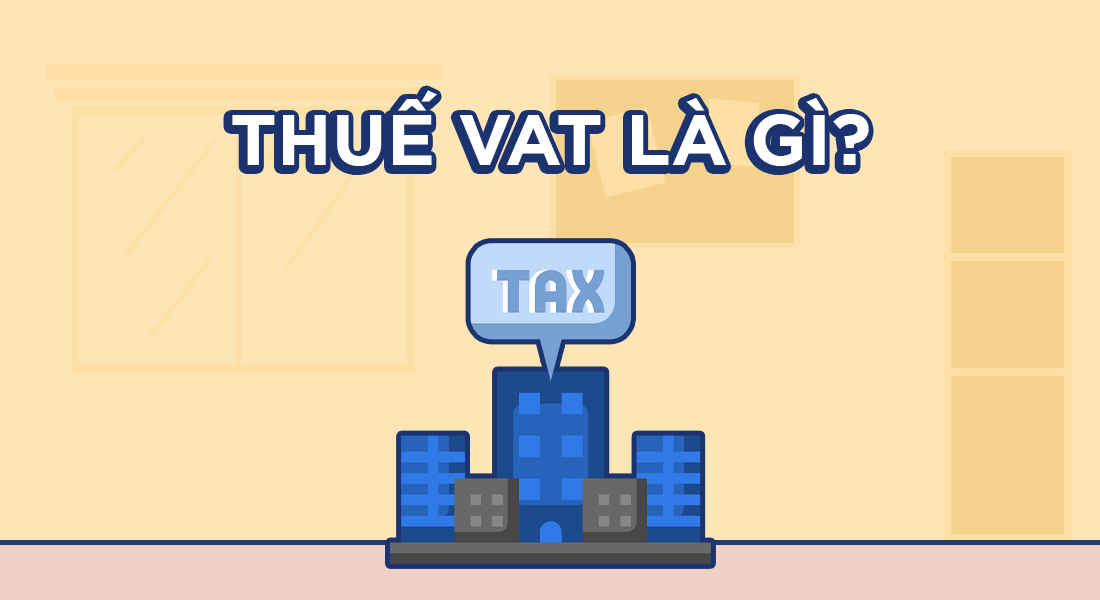 Thuế VAT là gì? Thuế VAT có vai trò gì với nền kinh tế?