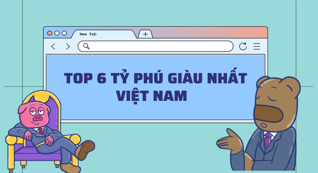 Top 6 tỷ phú giàu nhất Việt Nam năm 2022
