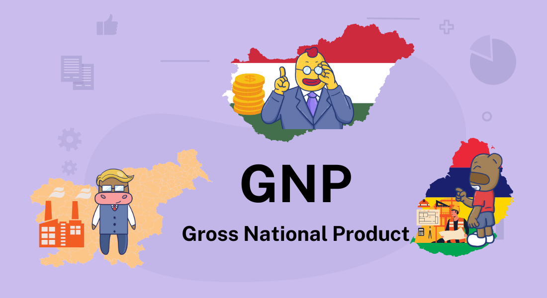 Chỉ số Gross National Product – GNP là gì? Cách tính và ý nghĩa đối với nền kinh tế