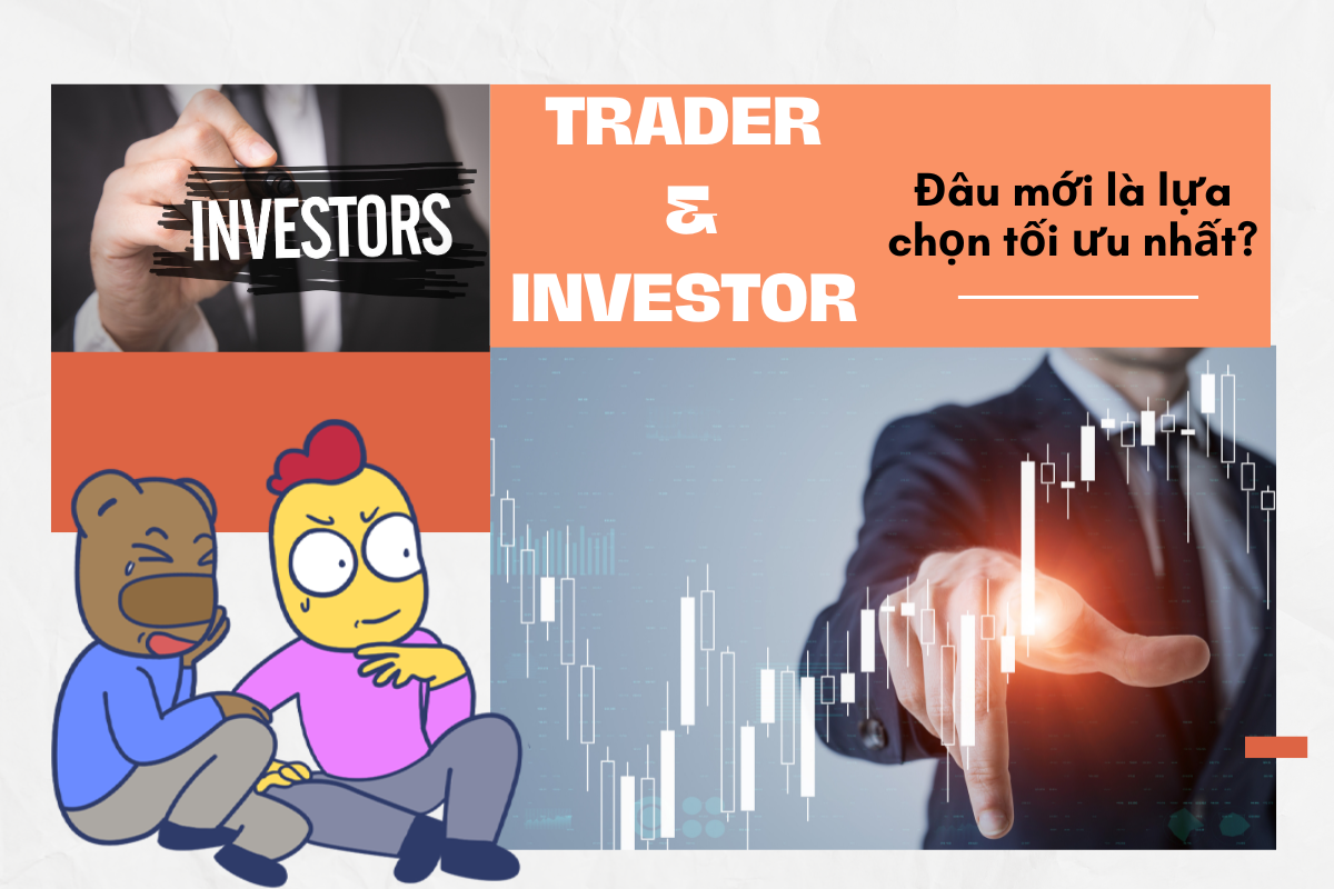 Nên lựa chọn Trader và Investor?