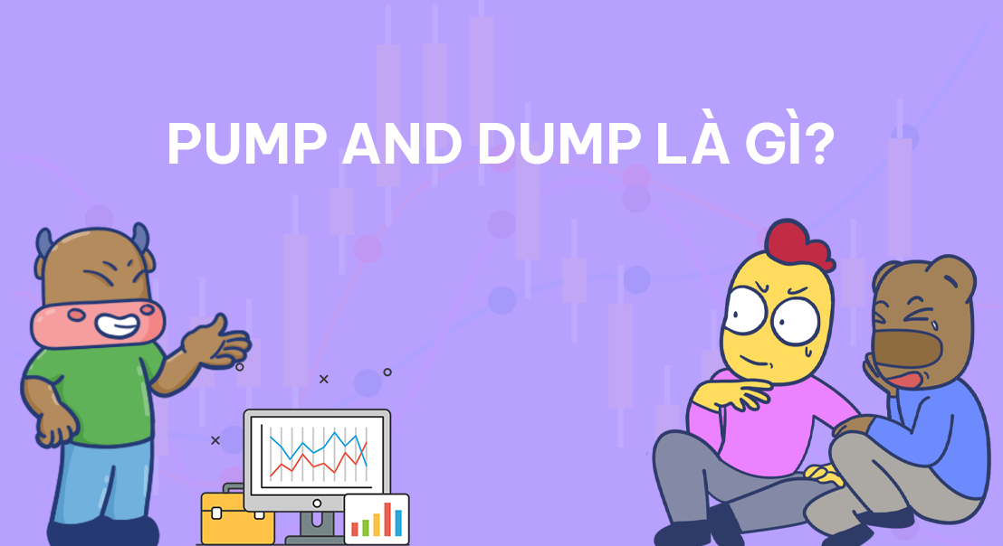 Bẫy bơm xả (Pump and Dump) là gì? Dấu hiệu nhận biết Pump and Dump