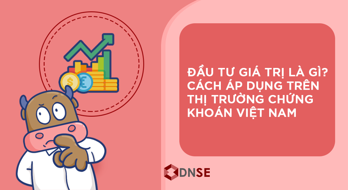 Đầu tư giá trị: Cách áp dụng trên thị trường chứng khoán Việt Nam