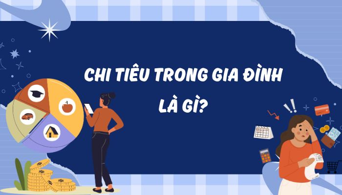 Chi tiêu trong gia đình là gì? 