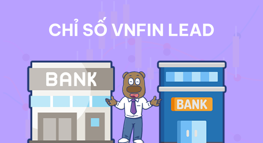 Chỉ số VNFin Lead phản ánh biến động của nhóm cổ phiếu thuộc ngành tài chính