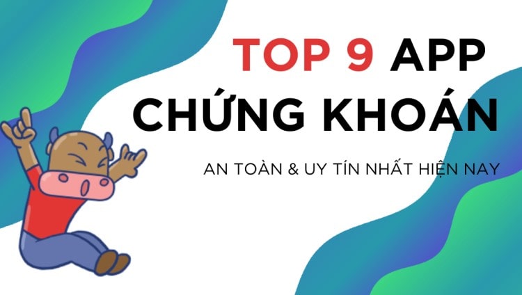App chứng khoán: +9 ứng dụng chứng khoán tốt nhất Việt Nam