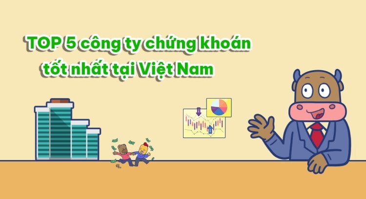 TOP 5 công ty chứng khoán tốt nhất tại Việt Nam