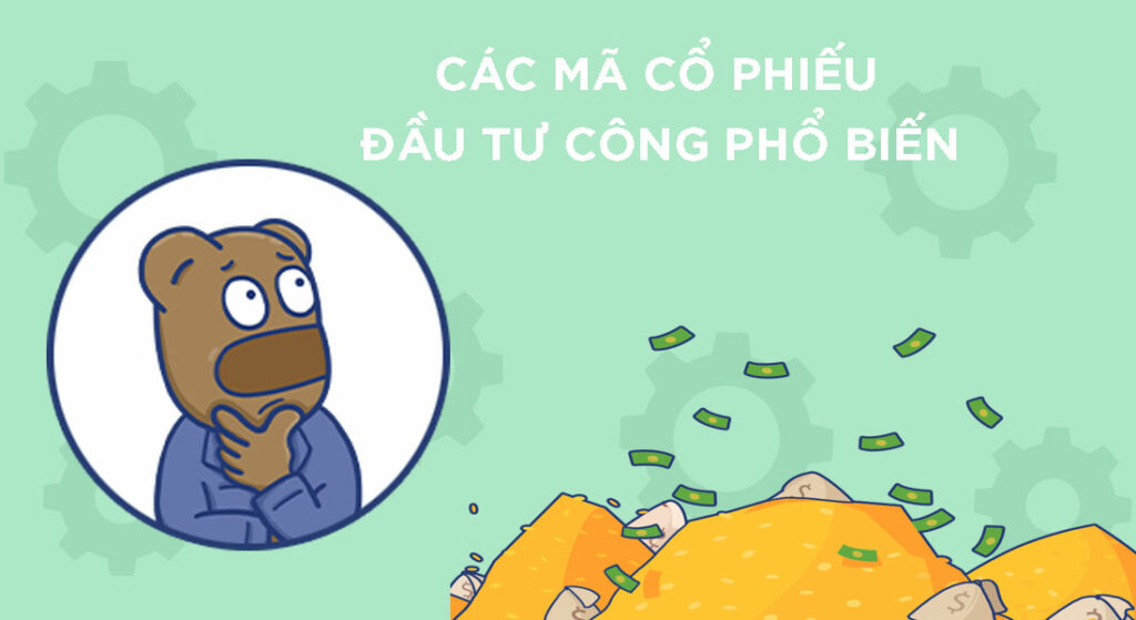 Các mã cổ phiếu đầu tư công phổ biến tại Việt Nam