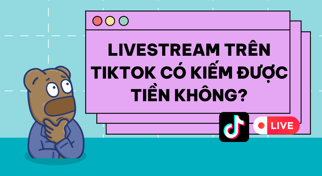 Livestream trên TikTok có kiếm được tiền không?