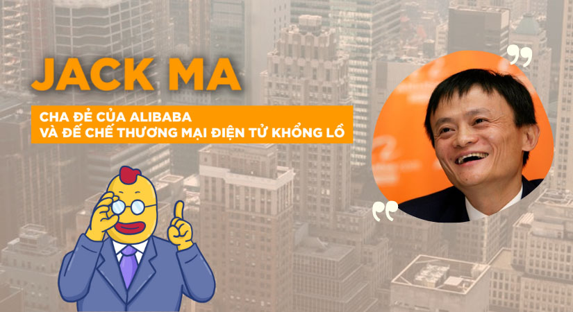 Jack Ma đã xây dựng đế chế Alibaba như thế nào?