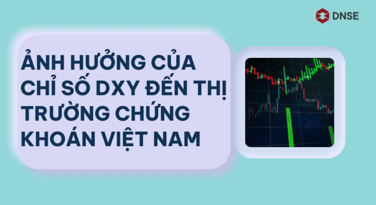 Chỉ số DXY là gì Chỉ số DXY tác động đến TTTC ra sao