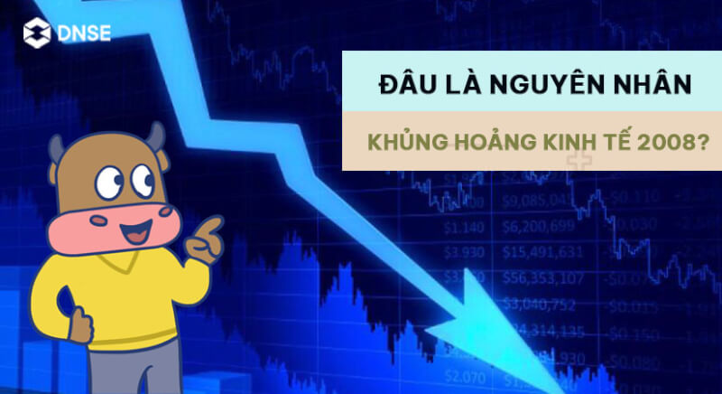Những nguyên nhân sâu xa của cuộc khủng hoảng kinh tế 2008