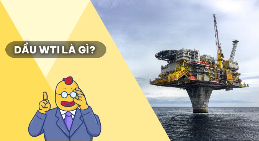 Dầu WTI là gì? Đặc điểm và diễn biến giá dầu WTI