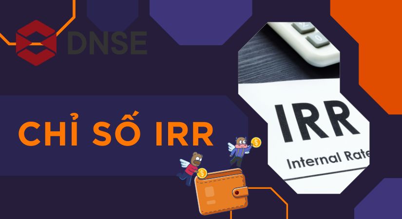 Chỉ số IRR là gì? Định nghĩa, công thức tính, ưu điểm và hạn chế
