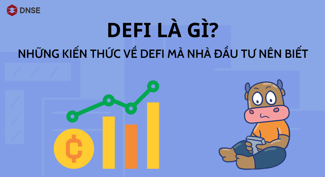 DeFi Là Gì? Những kiến thức về DeFi mà nhà đầu tư nên biết