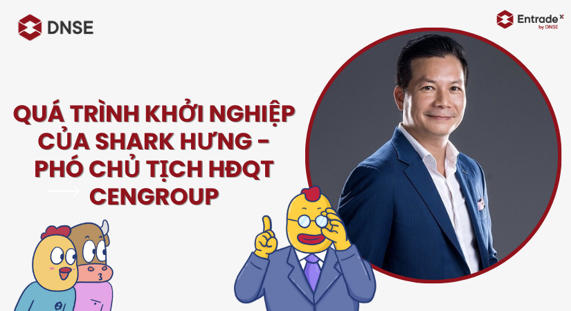 Quá trình khởi nghiệp của Shark Hưng - phó quản trị HĐQT CEnGRoup