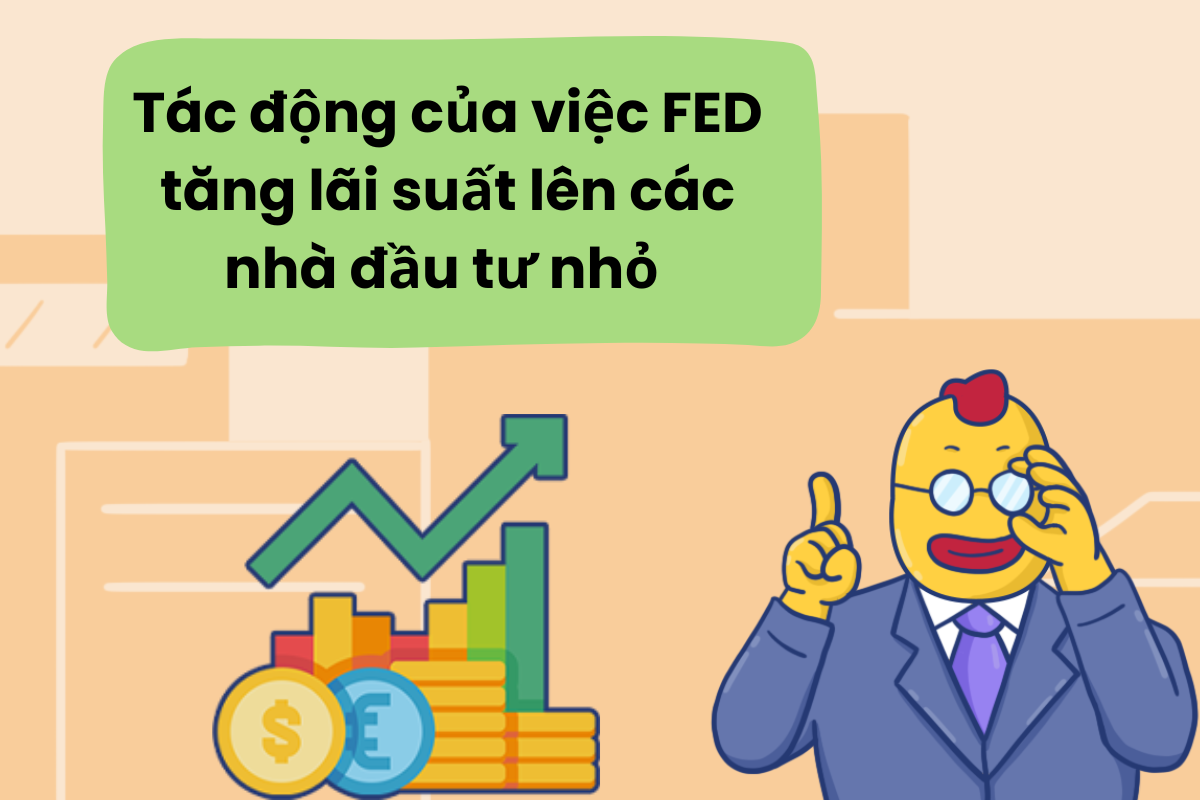 Tác động của việc FED tăng lãi suất lên các nhà đầu tư nhỏ