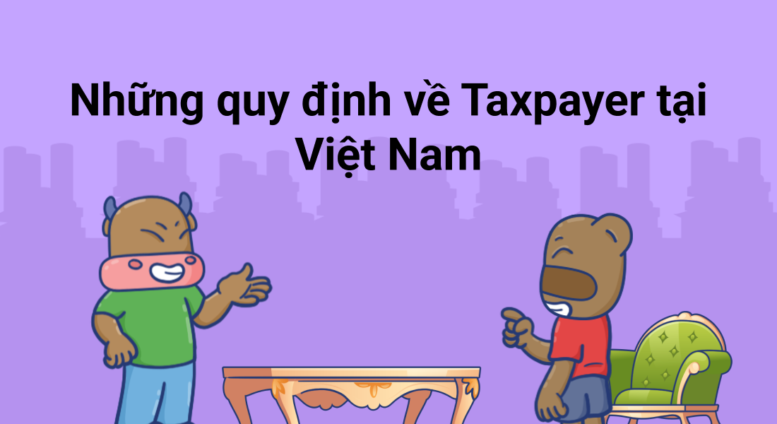 Một vài quy định về người đóng thuế tại Viêt Nam