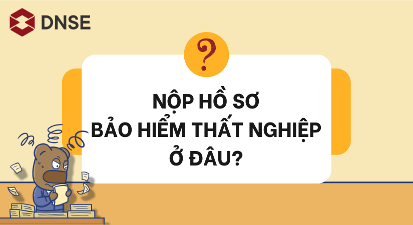 Người làm việc nộp làm hồ sơ bảo đảm thất nghiệp ở đâu?