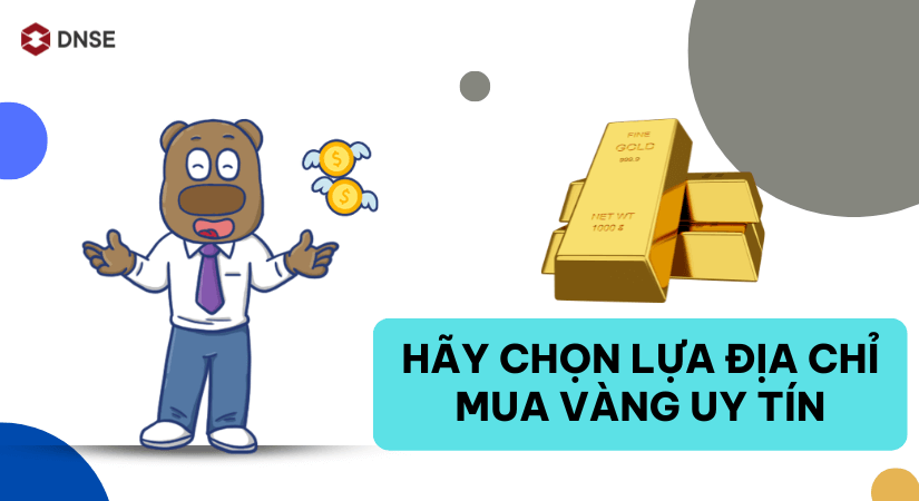 Hãy chọn lựa địa chỉ mua vàng uy tín