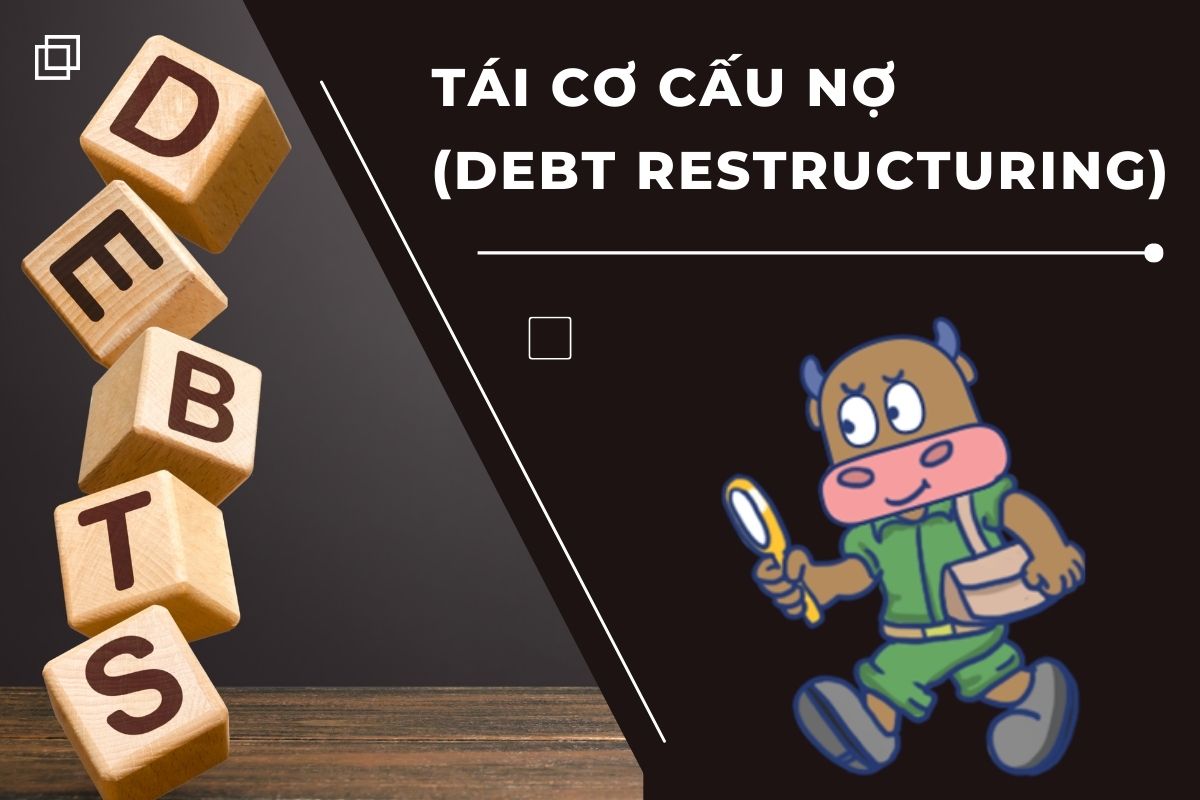 Tái cơ cấu nợ là quá trình được các công ty sử dụng để tránh rủi ro vỡ nợ