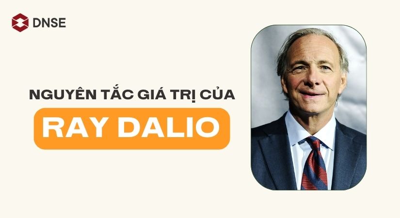 Nguyên tắc giá trị của Ray Dalio - "Ông kẹ" của giới đầu tư