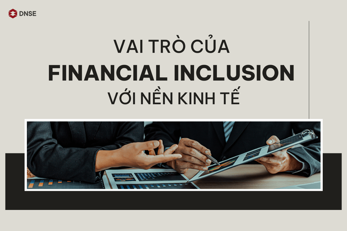 Financial Inclusion đóng một vai trò quan trọng đối với nền kinh tế của một quốc gia