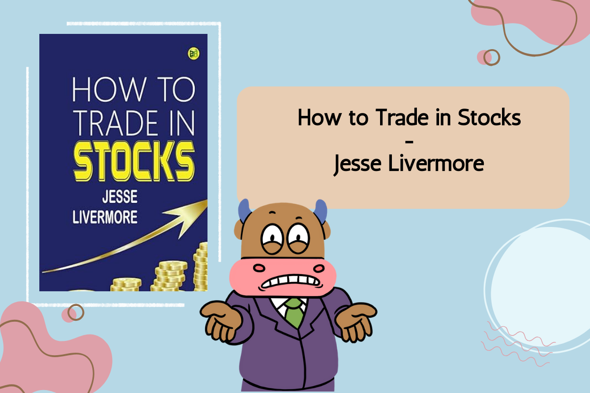 How to trade in stocks là cuốn sách đi chi tiết vào phương pháp giao dịch đầu cơ nổi tiếng của Jesse với rất nhiều điều đáng học hỏi.