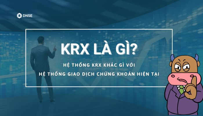 KRX là gì? Những đặc điểm nổi bật của hệ thống KRX