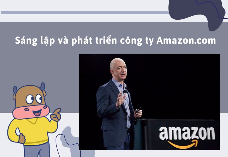 Quá trình hình thành và sáng lập Amazon của Jeff Bezos