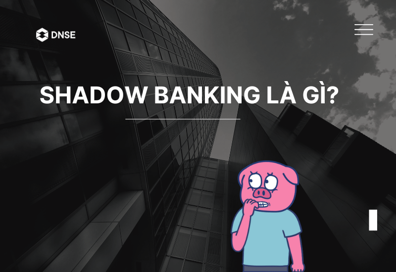 Shadow banking là gì?