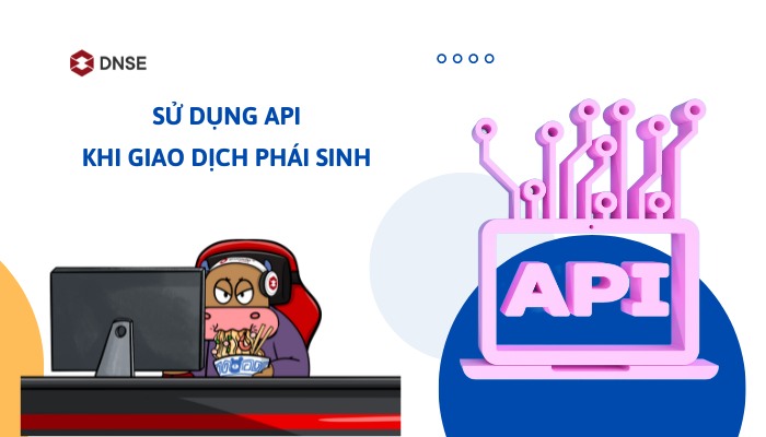 Api Khi Cách sử dụng API khi giao dịch phái sinh