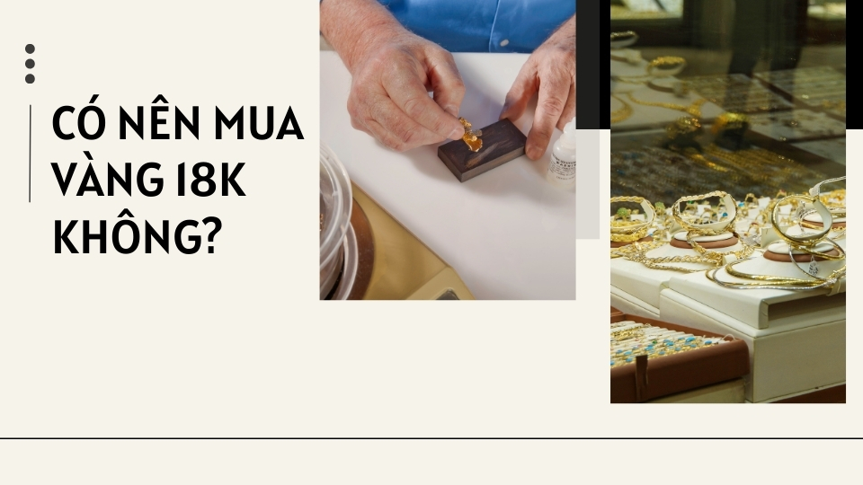 Khi nào nên mua vàng 18K?