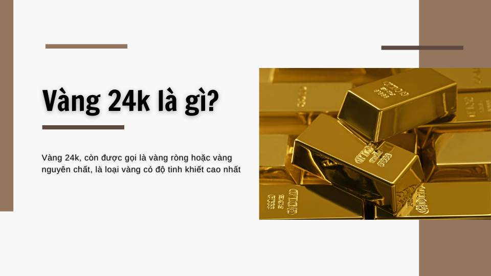 vàng 24k gần như hoàn toàn là vàng nguyên chất, chỉ chứa một lượng rất nhỏ tạp chất