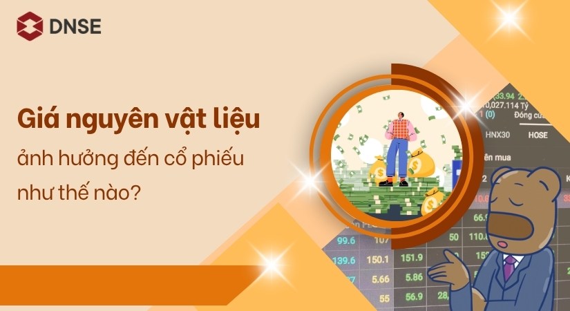 Giá nguyên vật liệu ảnh hưởng đến cổ phiếu như thế nào?