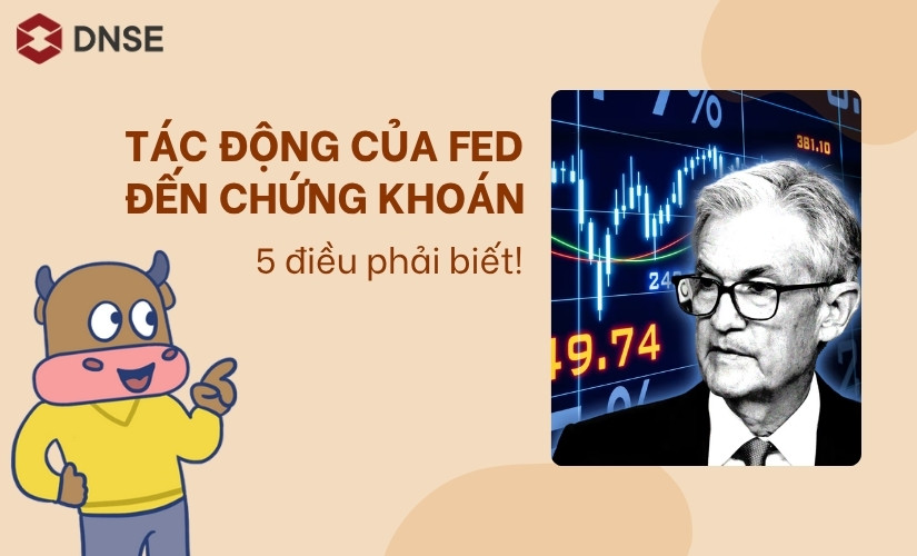 Tác động của FED đến chứng khoán - 5 điều nhà đầu tư phải biết