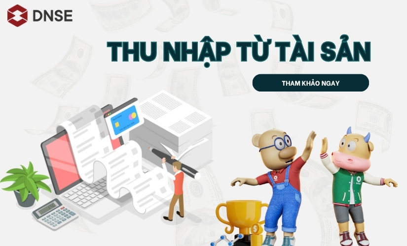 Thu nhập từ tài sản: Kiếm tiền thông minh, sống nhẹ gánh