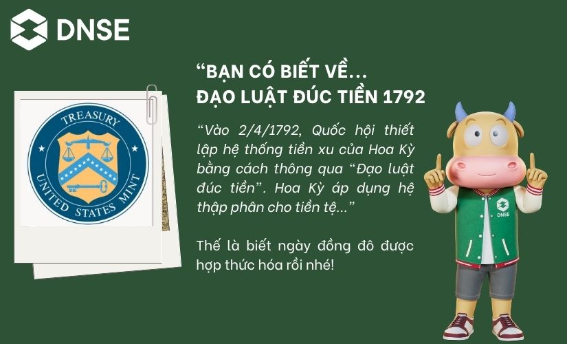 Đồng USD chính thức mà ta biết ngày nay là được hợp pháp hóa năm 1792 qua Đạo luật Đúc tiền