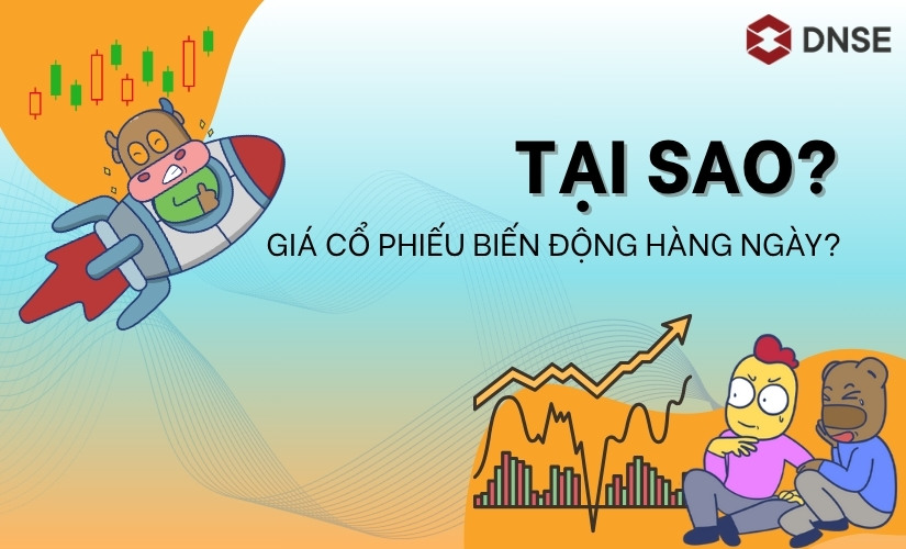 Vì sao giá cổ phiếu biến động hàng ngày?