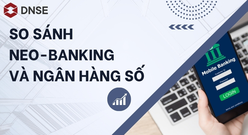 Sự khác biệt giữa Neo-banking và ngân hàng số